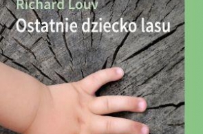 „Ostatnie dziecko lasu” Richarda Louva wreszcie w Polsce!