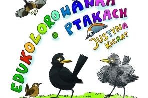 Miesięcznik Dzikie Życie poleca książeczkę „Edukolorowanka o ptakach” Justyny Kierat