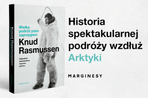 Miesięcznik Dzikie Życie poleca książkę Knuda Rasmussena „Wielka podróż psim zaprzęgiem”