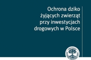 „Ochrona dziko żyjących zwierząt przy inwestycjach drogowych w Polsce” – nowa książka Pracowni