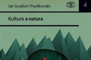 Jan Gwalbert Pawlikowski „Kultura a natura i inne manifesty ekologiczne”