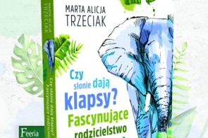 Miesięcznik Dzikie Życie poleca książkę Marty Alicji Trzeciak „Czy słonie dają klapsy? Fascynujące rodzicielstwo zwierząt”